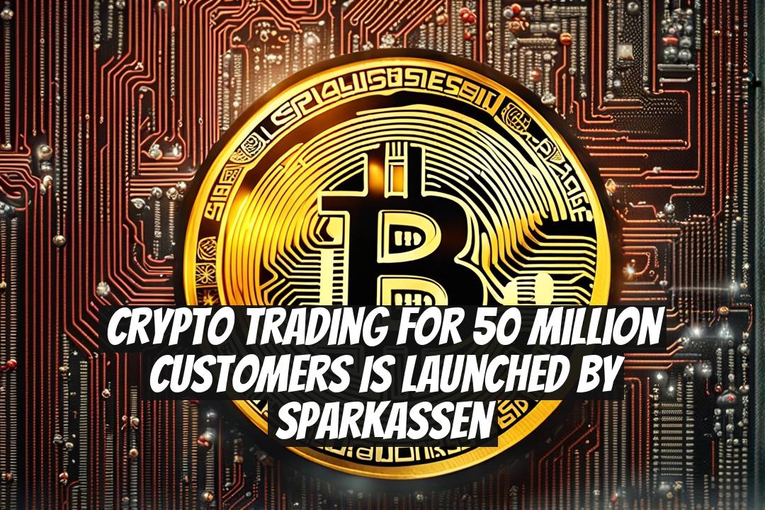 Crypto Trading for 50 Million Customers is Launched by Sparkassen