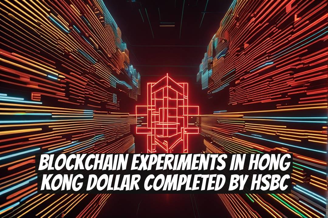 Blockchain Experiments in Hong Kong Dollar Completed by HSBC