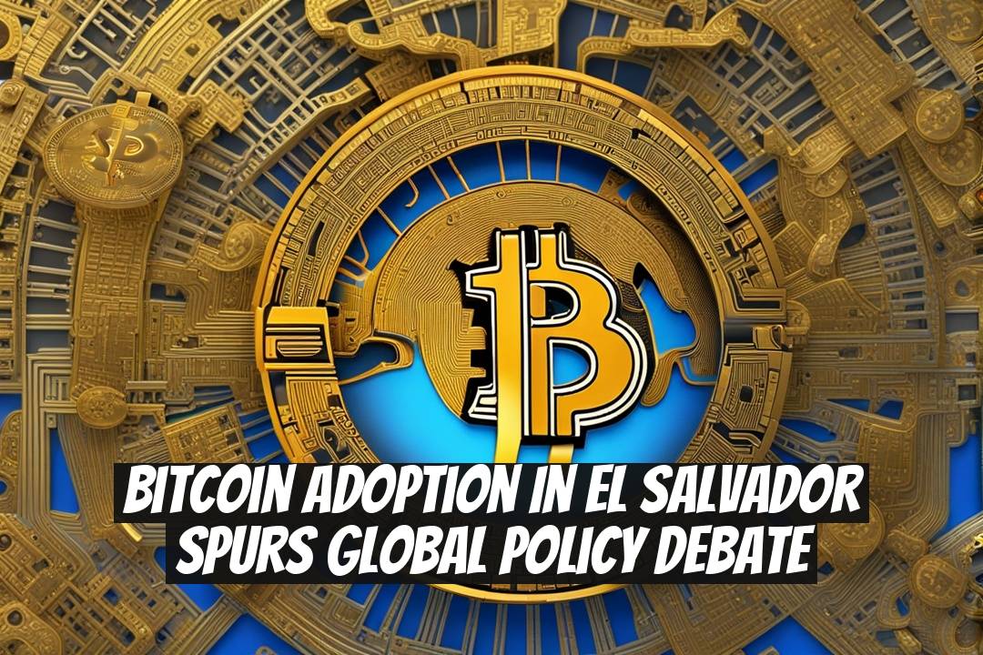 Bitcoin Adoption in El Salvador Spurs Global Policy Debate