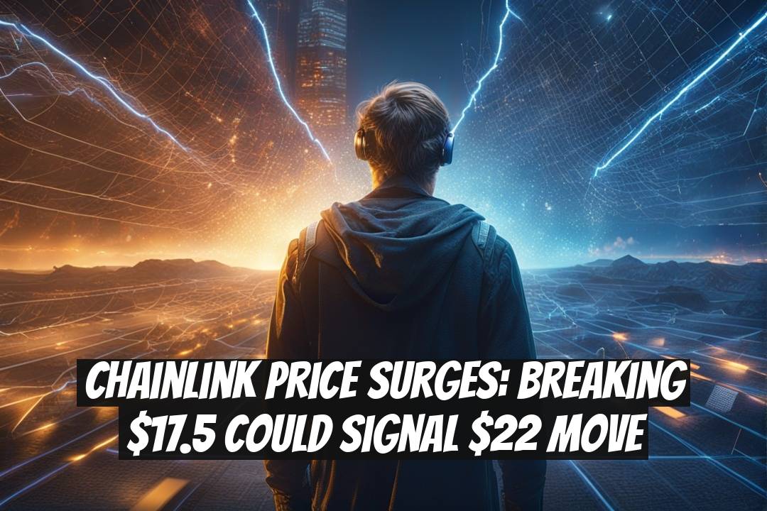 Chainlink Price Surges: Breaking $17.5 Could Signal $22 Move