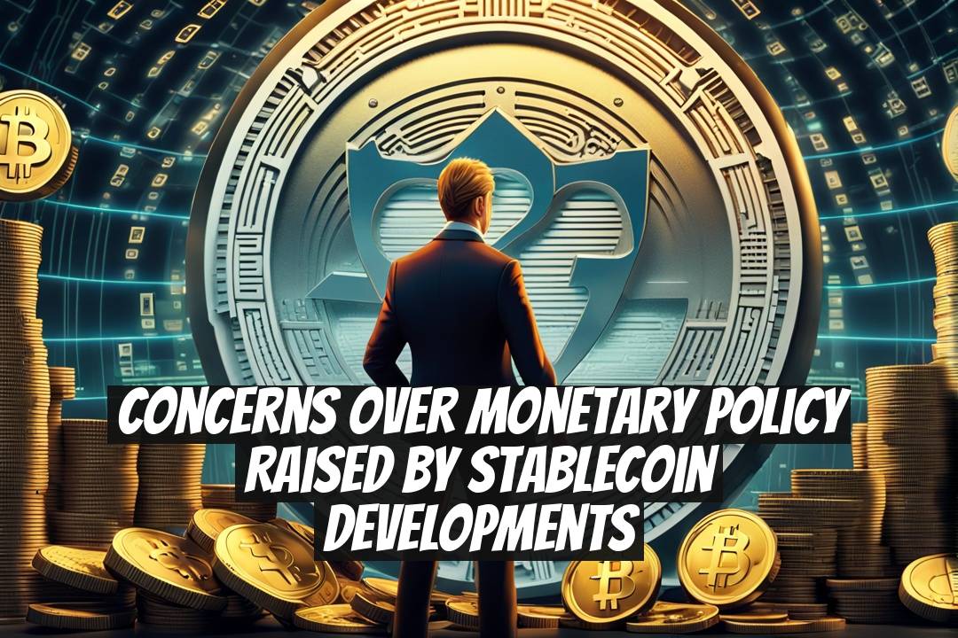 Concerns Over Monetary Policy Raised by Stablecoin Developments