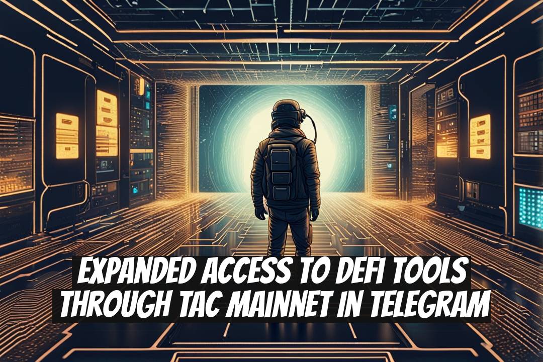 Expanded Access to DeFi Tools Through TAC Mainnet in Telegram
