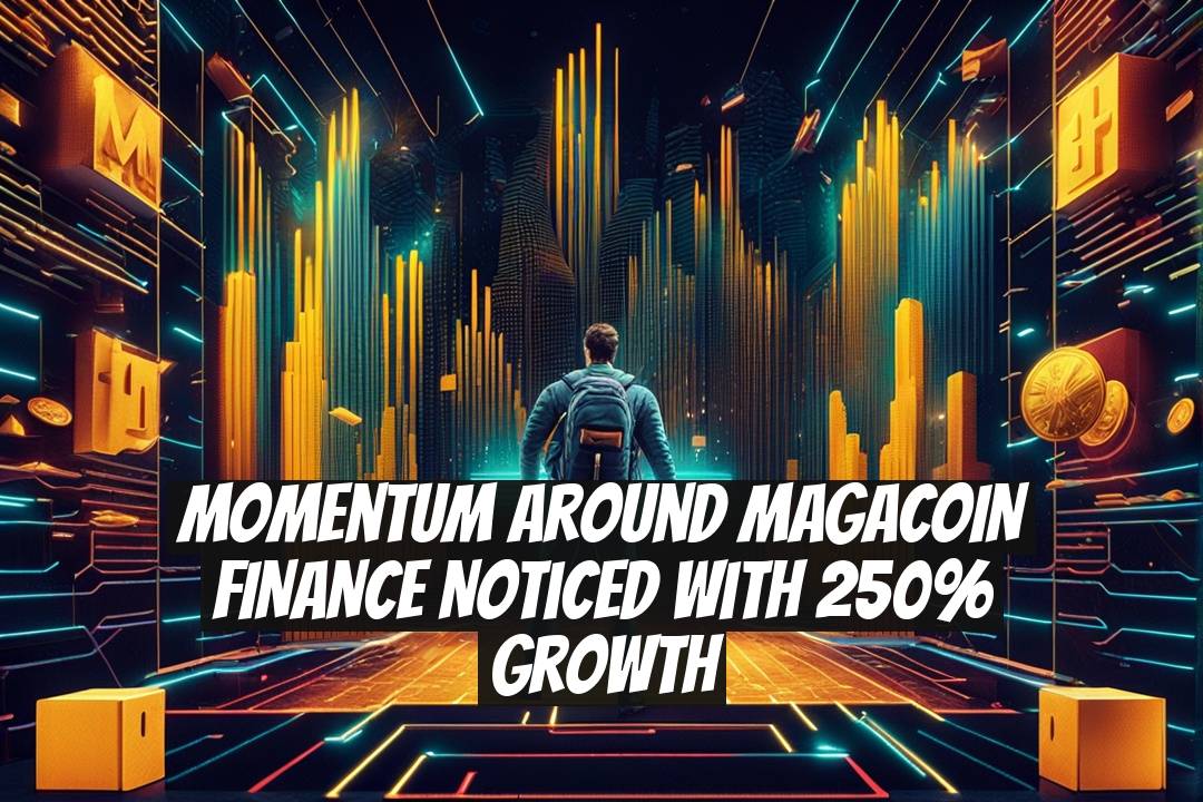Momentum Around MAGACOIN FINANCE Noticed with 250% Growth