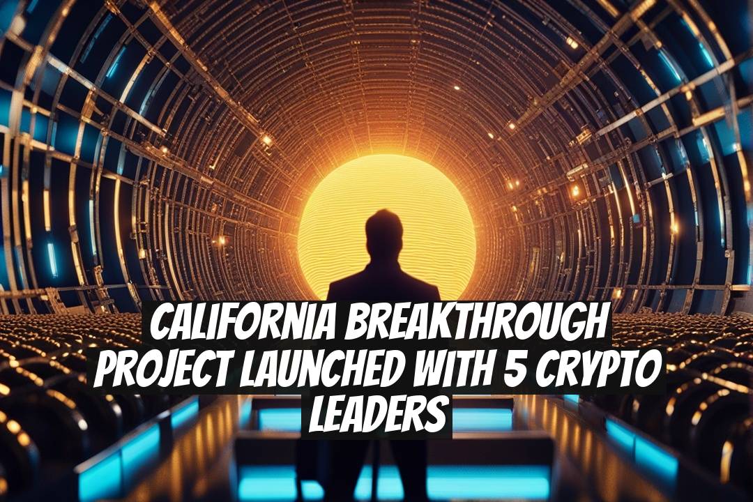 California Breakthrough Project Launched with 5 Crypto Leaders