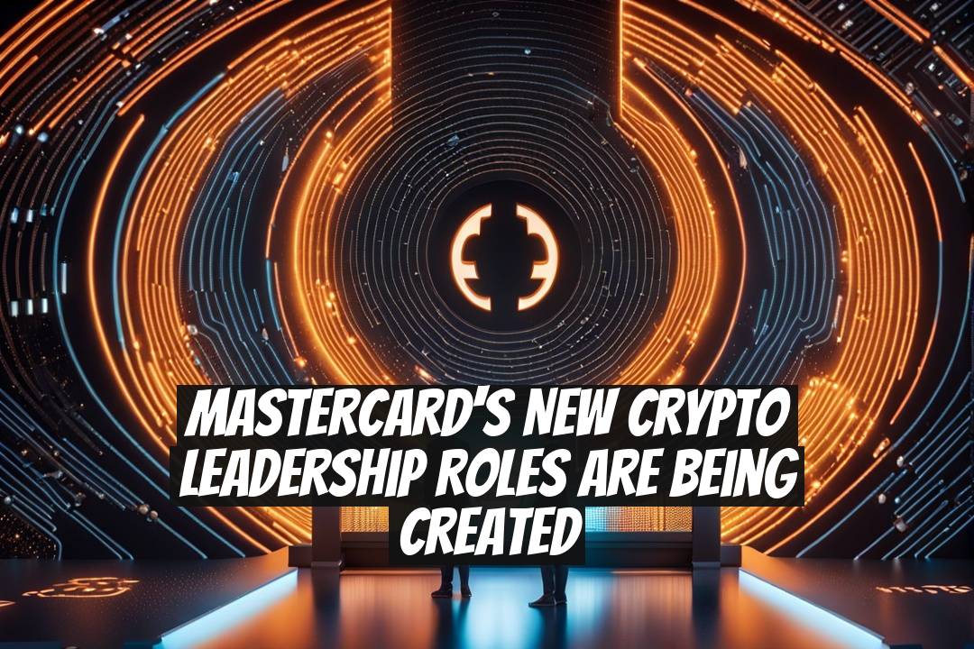 Mastercard's New Crypto Leadership Roles Are Being Created