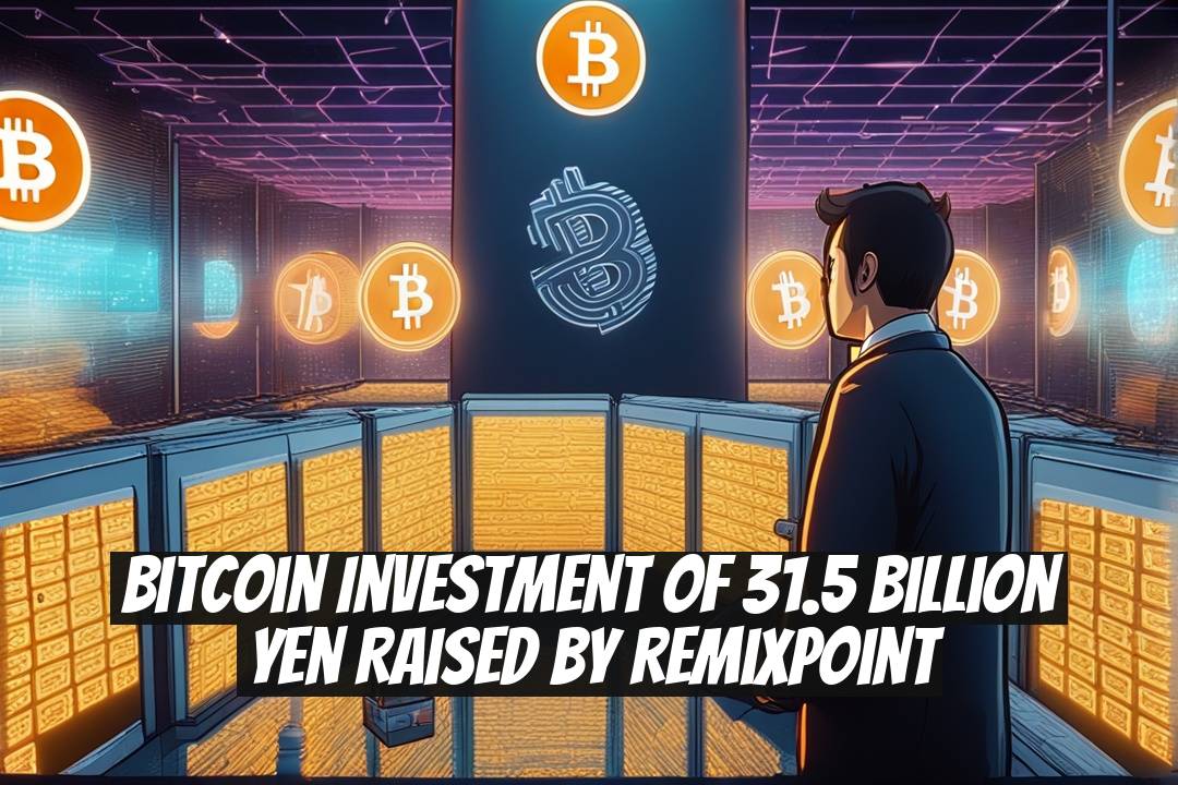 Bitcoin Investment of 31.5 Billion Yen Raised by Remixpoint