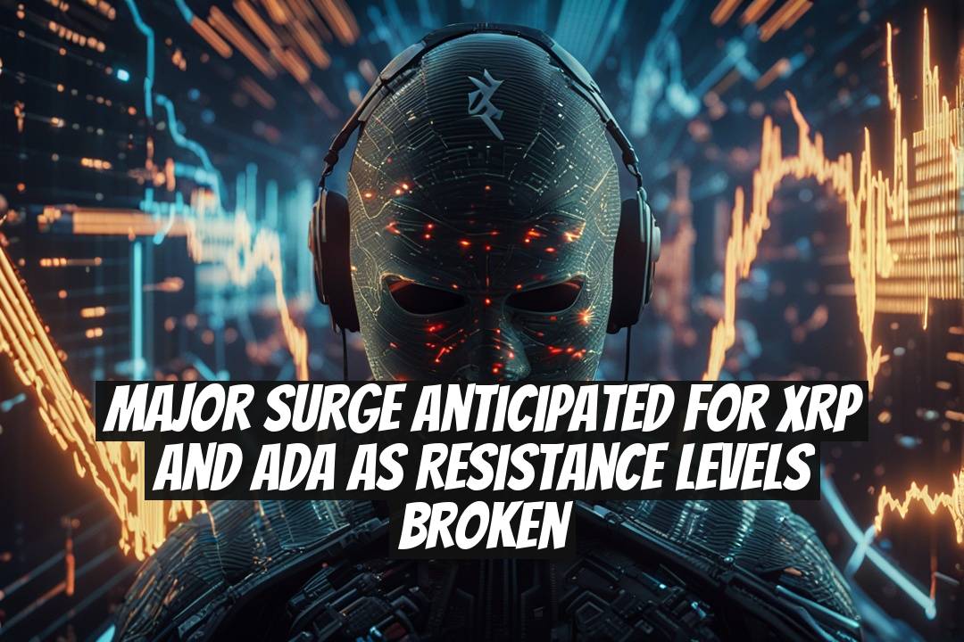 Major Surge Anticipated for XRP and ADA as Resistance Levels Broken