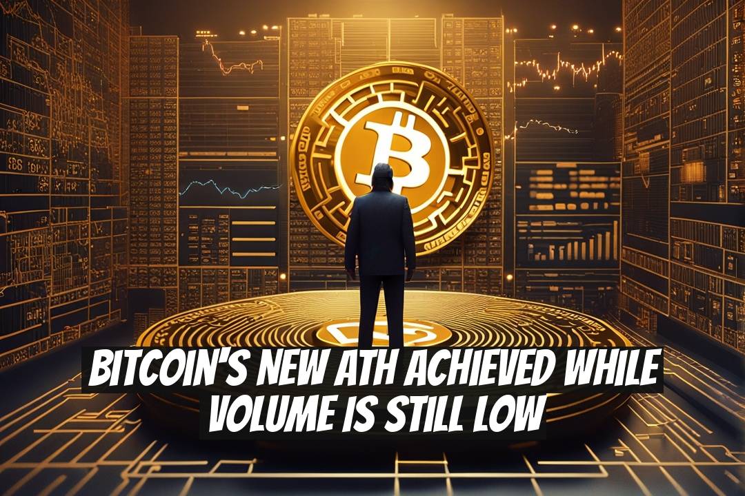 Bitcoin's New ATH Achieved While Volume Is Still Low