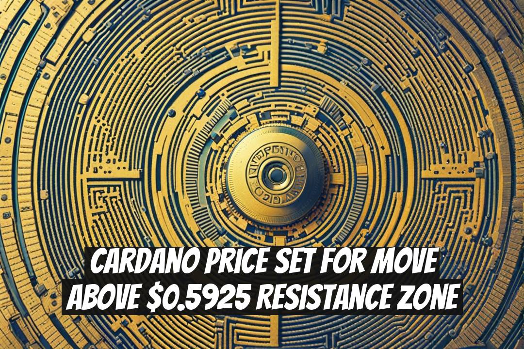 Cardano Price Set for Move Above $0.5925 Resistance Zone