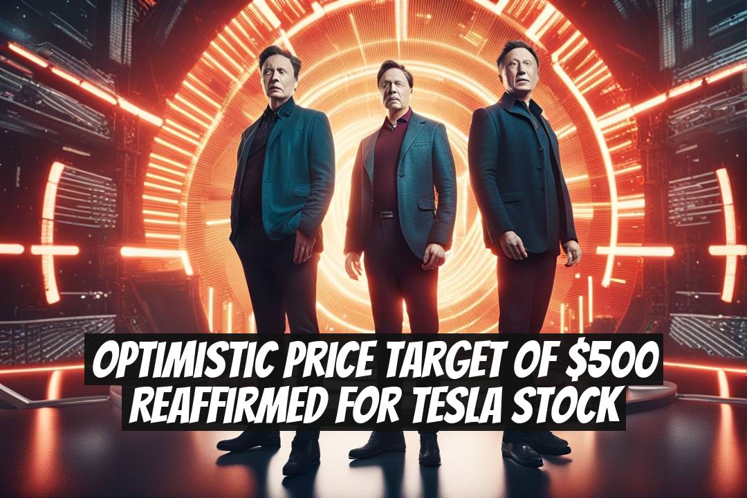 Optimistic Price Target of $500 Reaffirmed for Tesla Stock