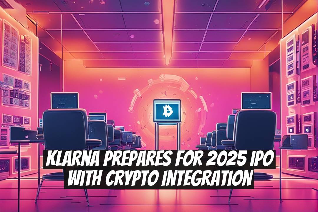 Klarna Prepares for 2025 IPO With Crypto Integration