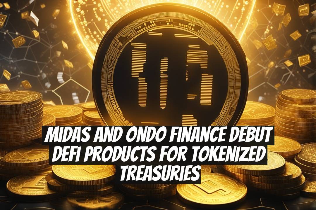 Midas and Ondo Finance Debut DeFi Products for Tokenized Treasuries