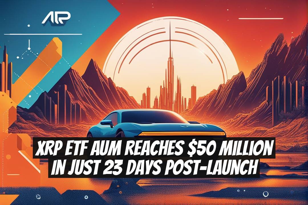 XRP ETF AUM Reaches $50 Million in Just 23 Days Post-Launch