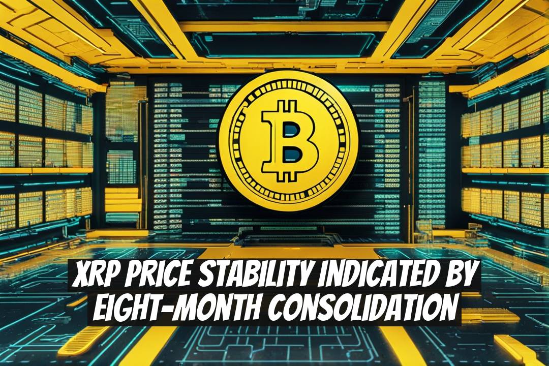 XRP Price Stability Indicated by Eight-Month Consolidation