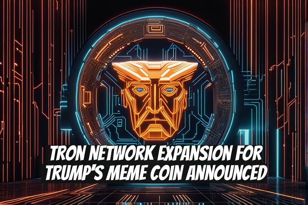 Tron Network Expansion for Trump's Meme Coin Announced