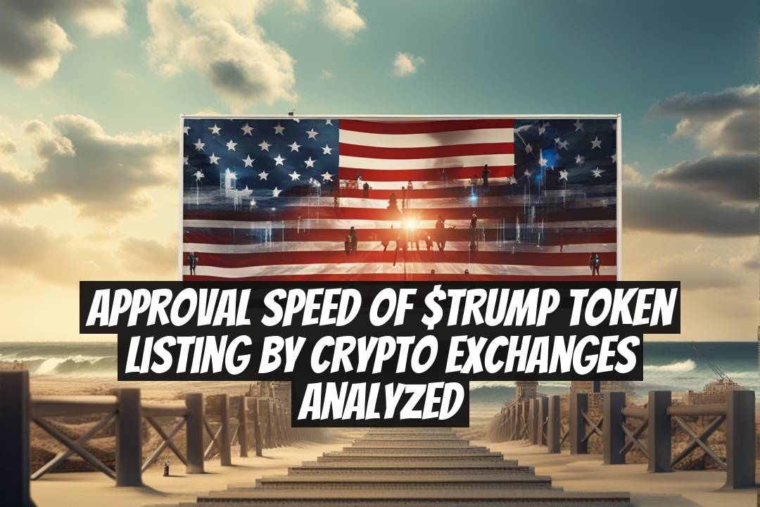Approval Speed of $TRUMP Token Listing by Crypto Exchanges Analyzed