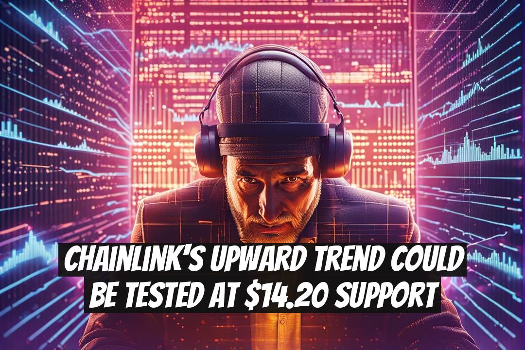 Chainlink's Upward Trend Could Be Tested at $14.20 Support