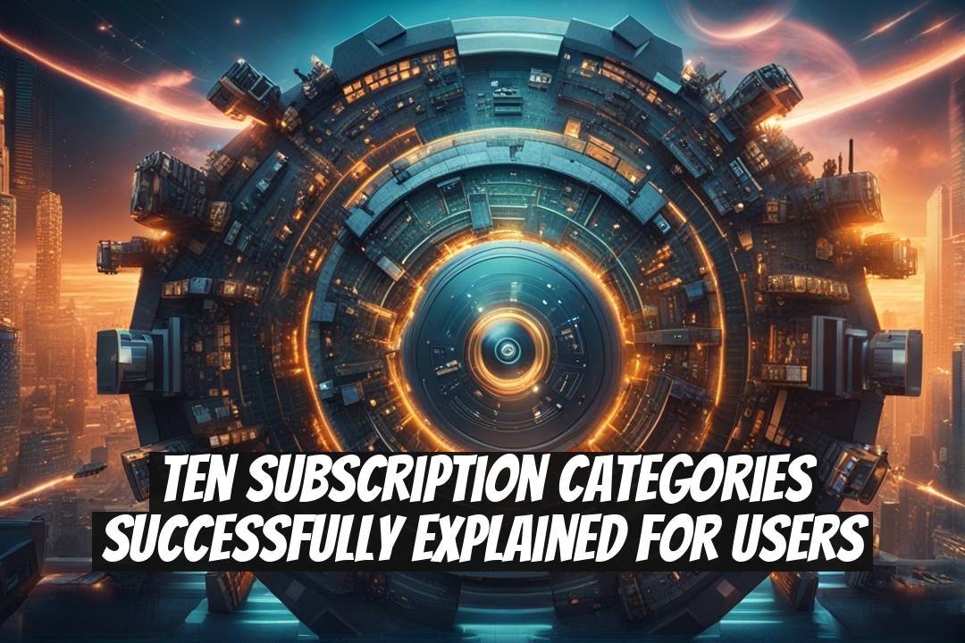 Ten Subscription Categories Successfully Explained for Users