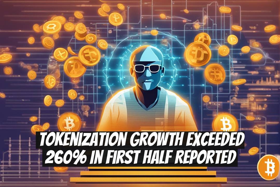 Tokenization Growth Exceeded 260% in First Half Reported