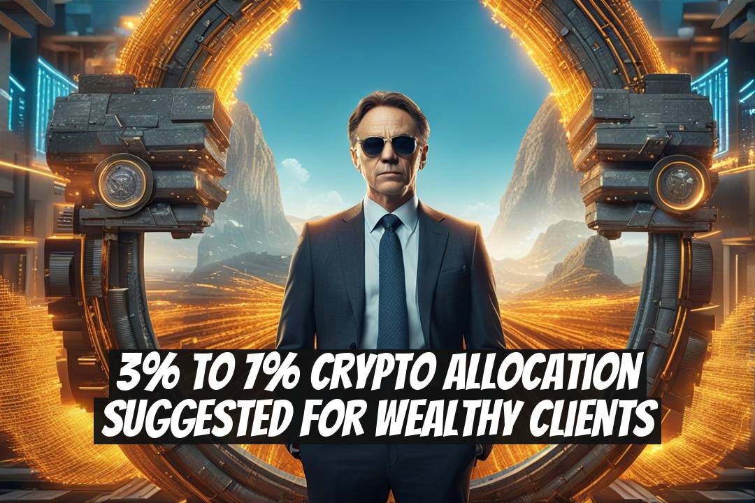 3% to 7% Crypto Allocation Suggested for Wealthy Clients