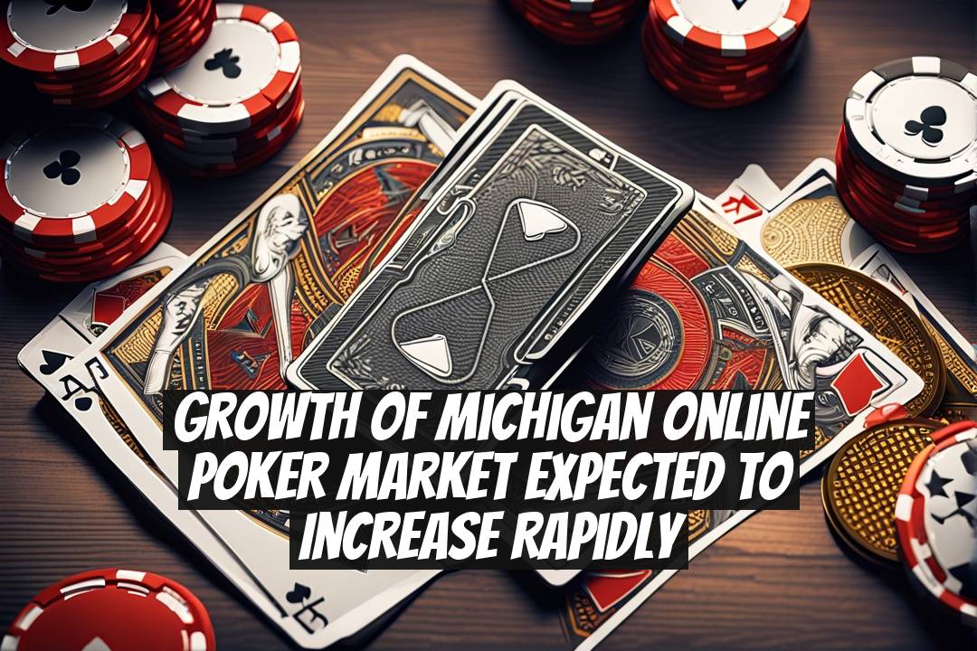 Growth of Michigan Online Poker Market Expected to Increase Rapidly
