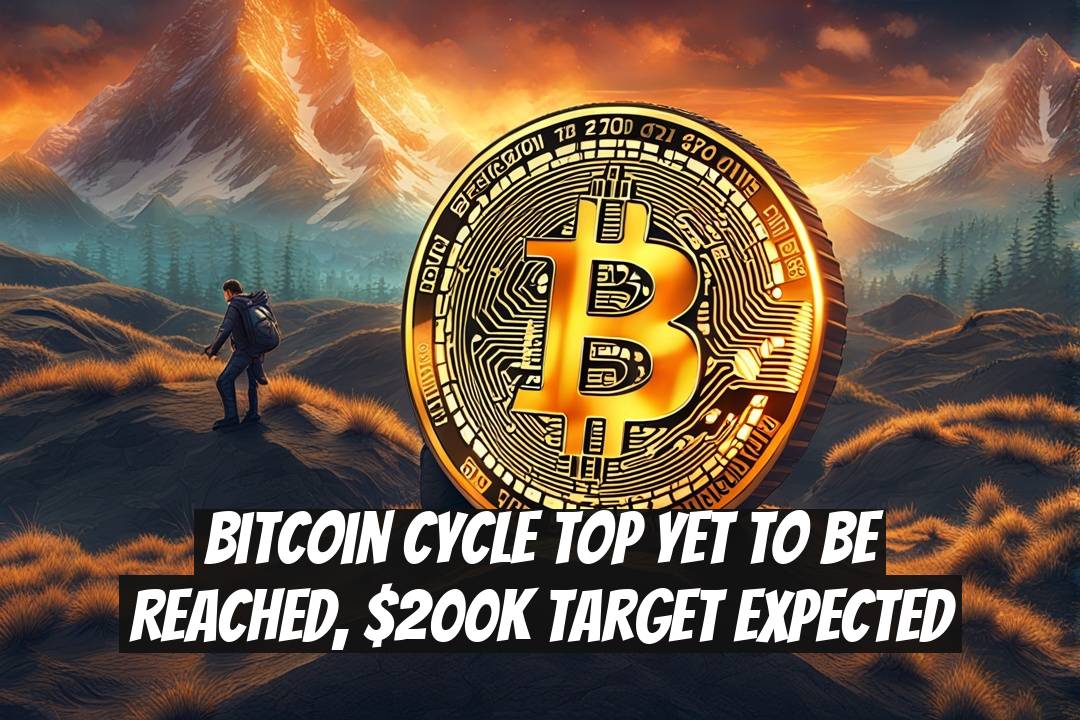 Bitcoin Cycle Top Yet to Be Reached, $200k Target Expected