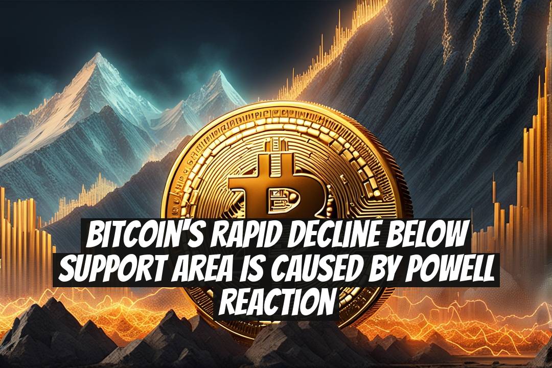 Bitcoin's Rapid Decline Below Support Area Is Caused by Powell Reaction
