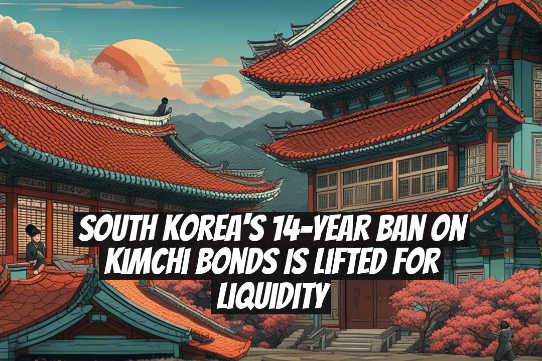 South Korea's 14-Year Ban on Kimchi Bonds Is Lifted for Liquidity