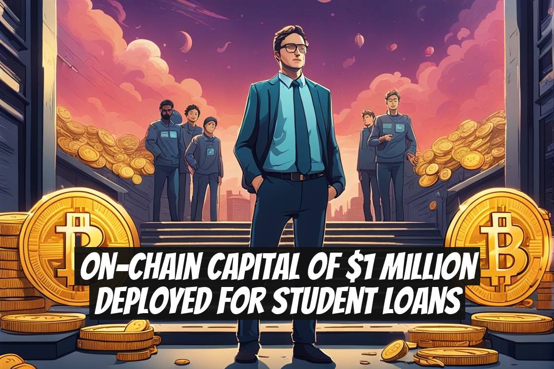 On-chain Capital of $1 Million Deployed for Student Loans