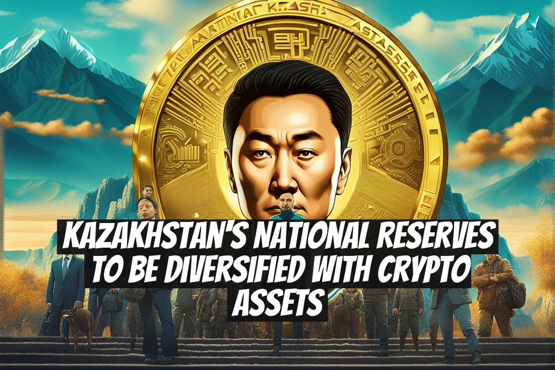 Kazakhstan's National Reserves to be Diversified with Crypto Assets