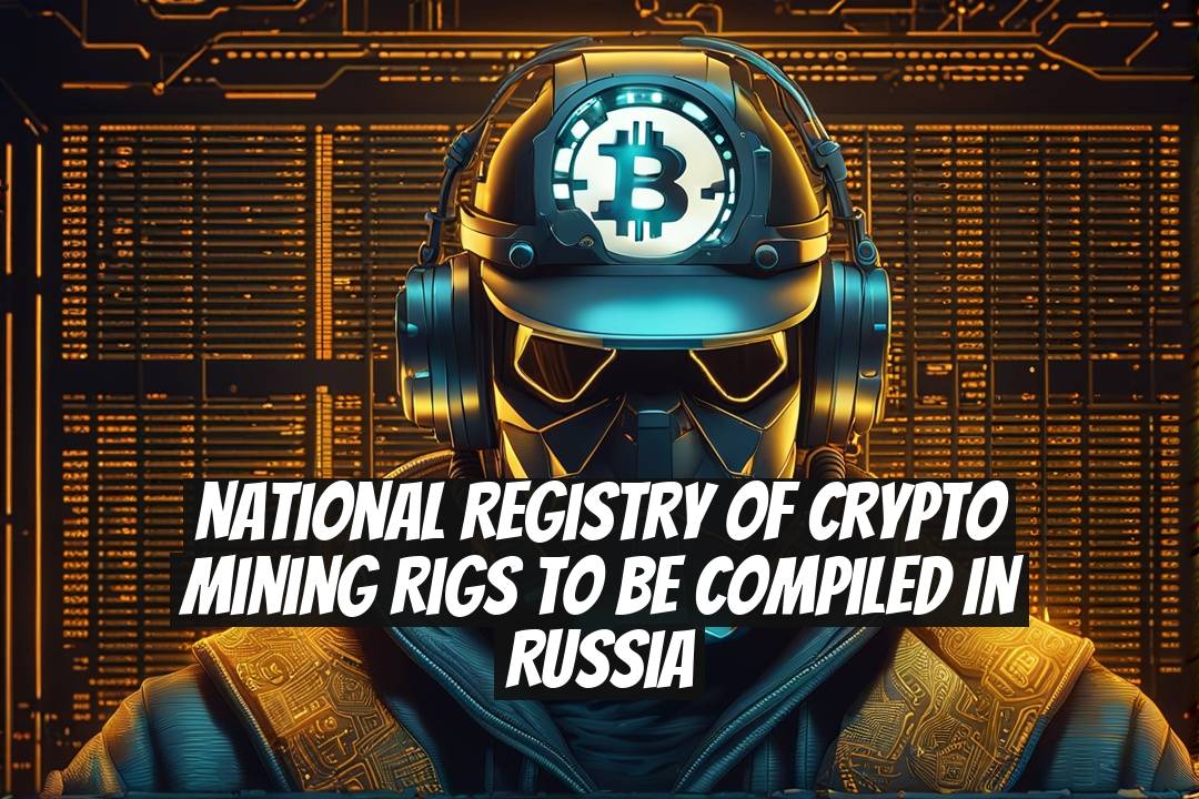 National Registry of Crypto Mining Rigs to Be Compiled in Russia