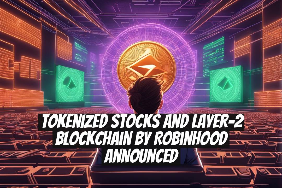 Tokenized Stocks and Layer-2 Blockchain by Robinhood Announced