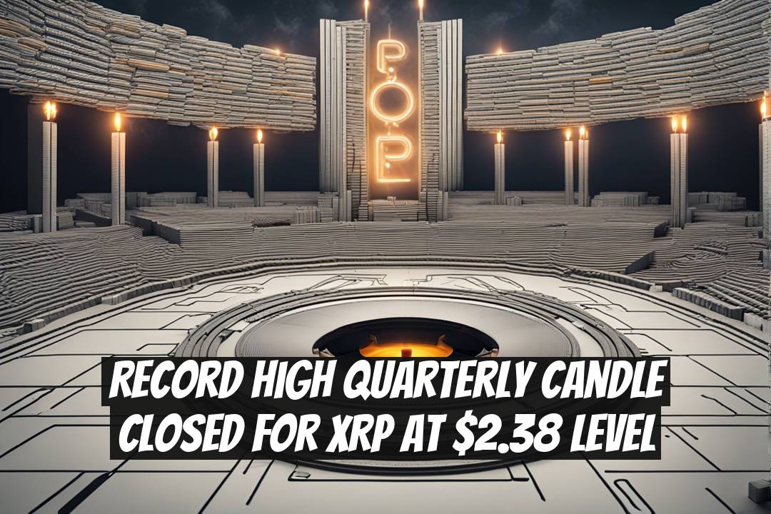 Record High Quarterly Candle Closed for XRP at $2.38 Level