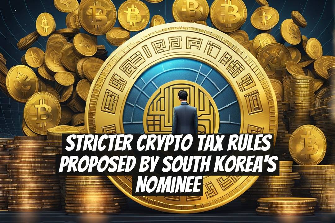 Stricter Crypto Tax Rules Proposed by South Korea's Nominee