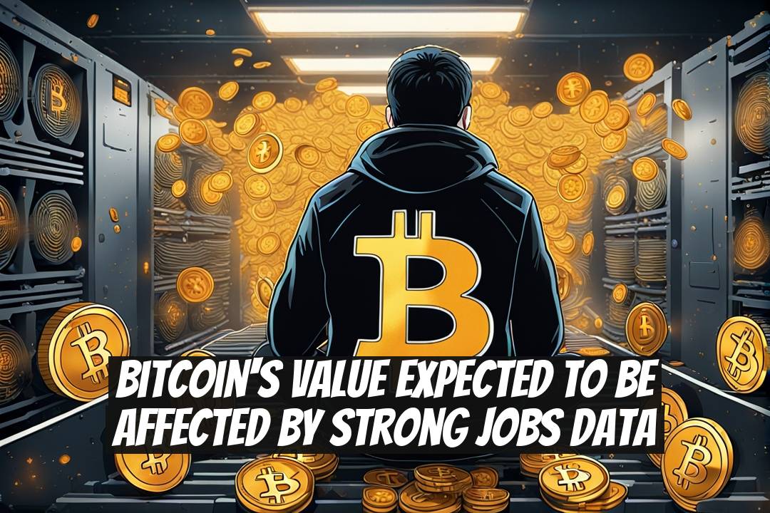 Bitcoin's Value Expected to Be Affected by Strong Jobs Data
