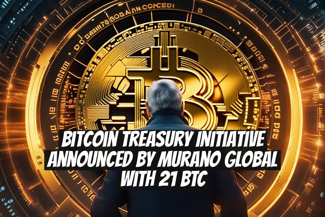 Bitcoin Treasury Initiative Announced by Murano Global with 21 BTC