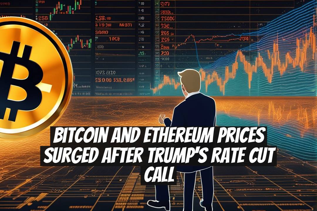 Bitcoin and Ethereum Prices Surged After Trump's Rate Cut Call