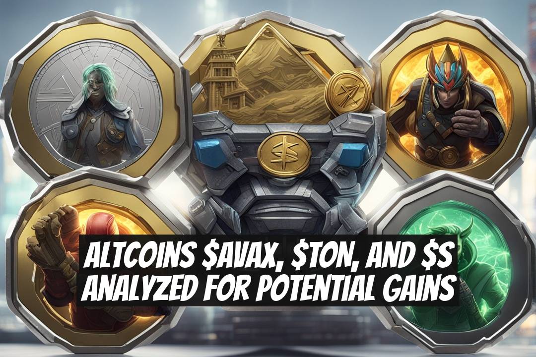 Altcoins $AVAX, $TON, and $S Analyzed for Potential Gains