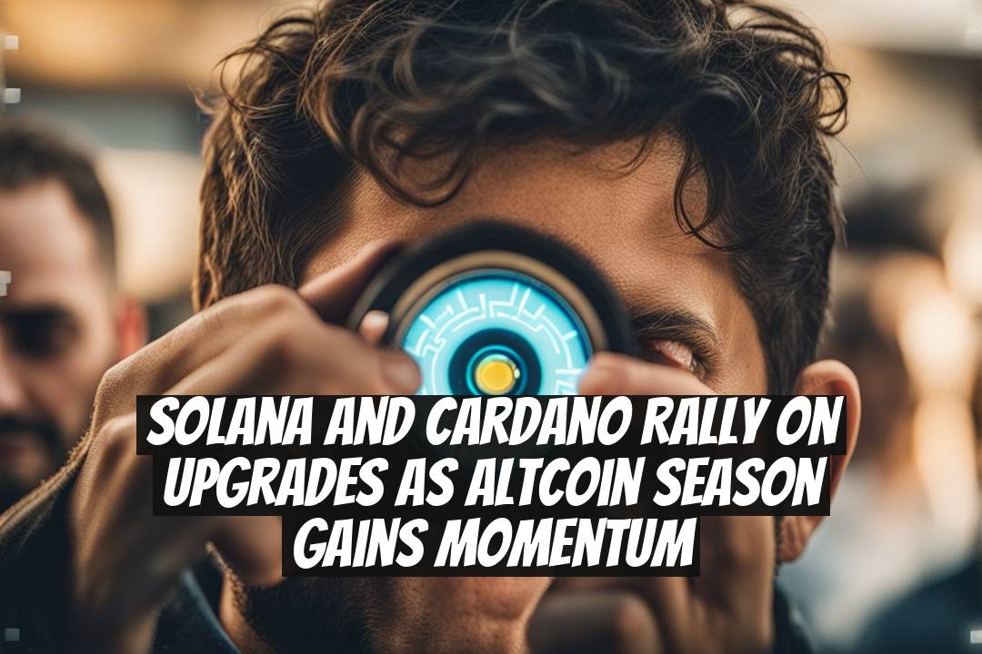 Solana and Cardano Rally on Upgrades as Altcoin Season Gains Momentum