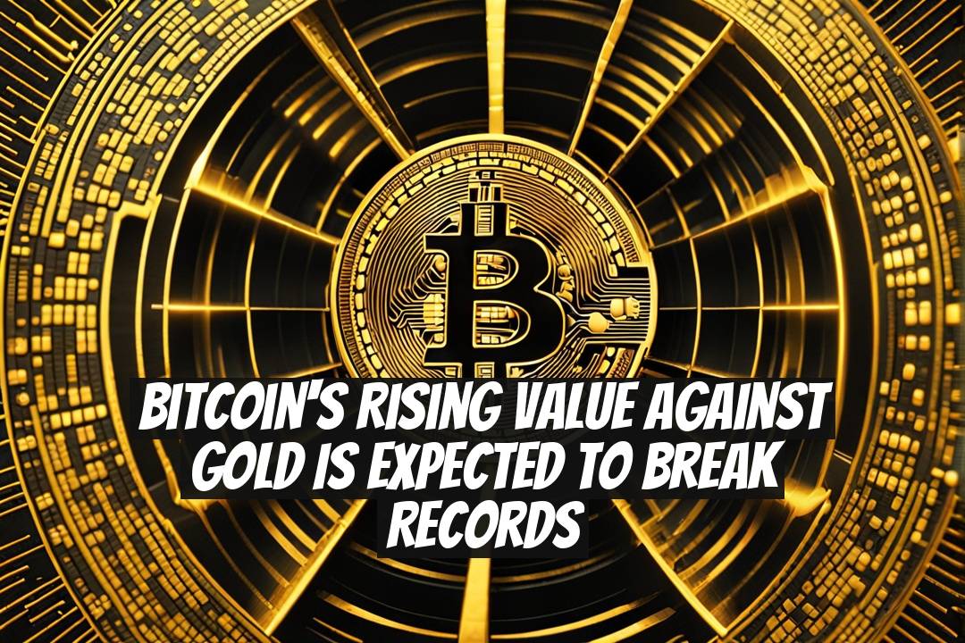 Bitcoin's Rising Value Against Gold Is Expected to Break Records