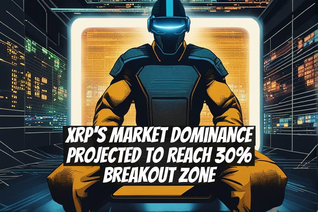 XRP's Market Dominance Projected to Reach 30% Breakout Zone