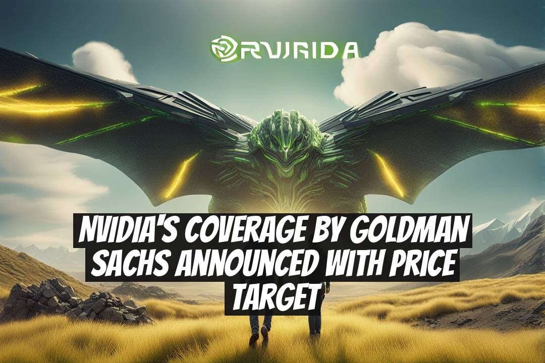 NVIDIA's Coverage by Goldman Sachs Announced with Price Target