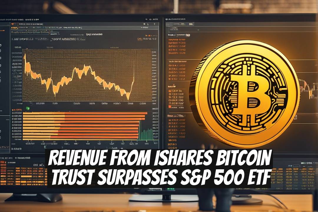 Revenue from iShares Bitcoin Trust Surpasses S&P 500 ETF
