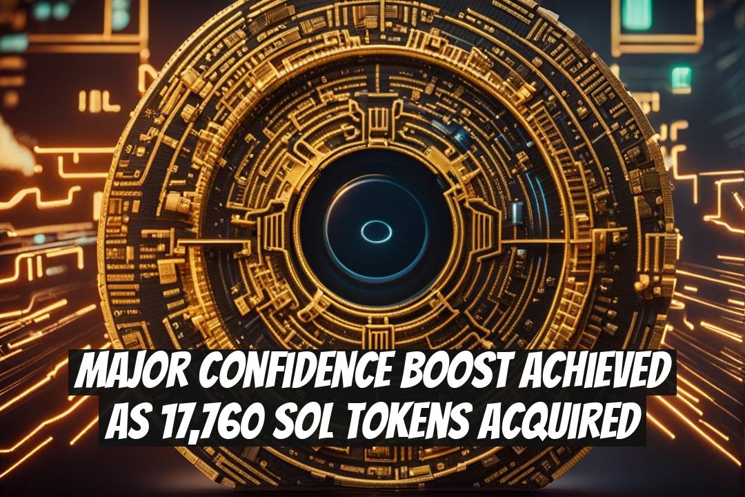 Major Confidence Boost Achieved as 17,760 SOL Tokens Acquired