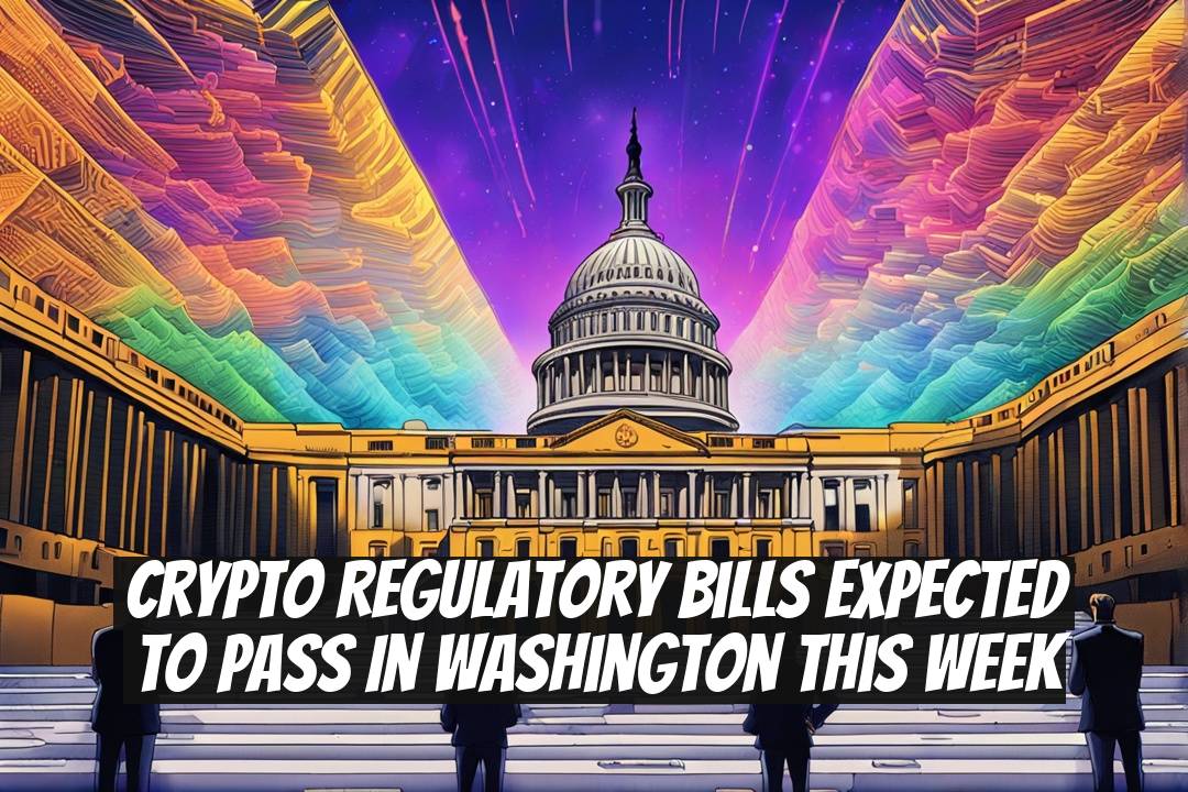 Crypto Regulatory Bills Expected to Pass in Washington This Week