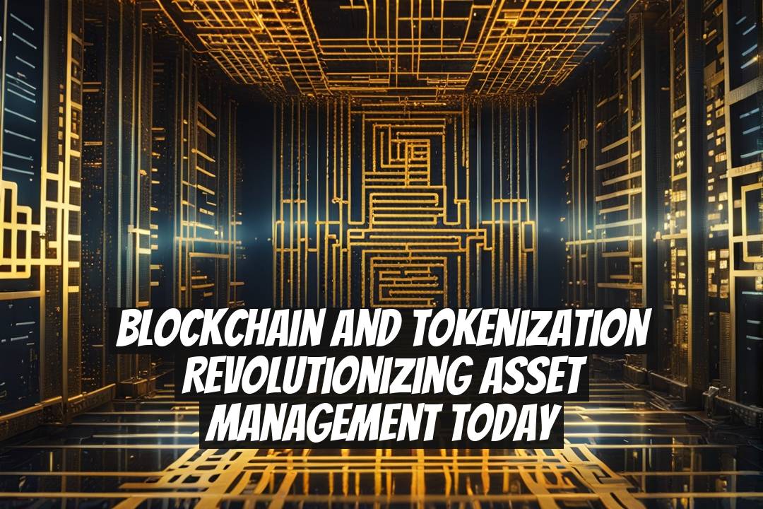 Blockchain and Tokenization Revolutionizing Asset Management Today