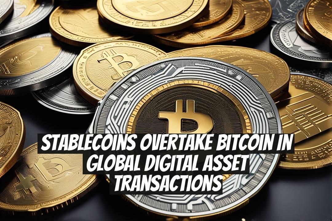 Stablecoins Overtake Bitcoin in Global Digital Asset Transactions