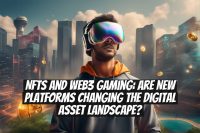 NFTs and Web3 Gaming: Are New Platforms Changing the Digital Asset Landscape?