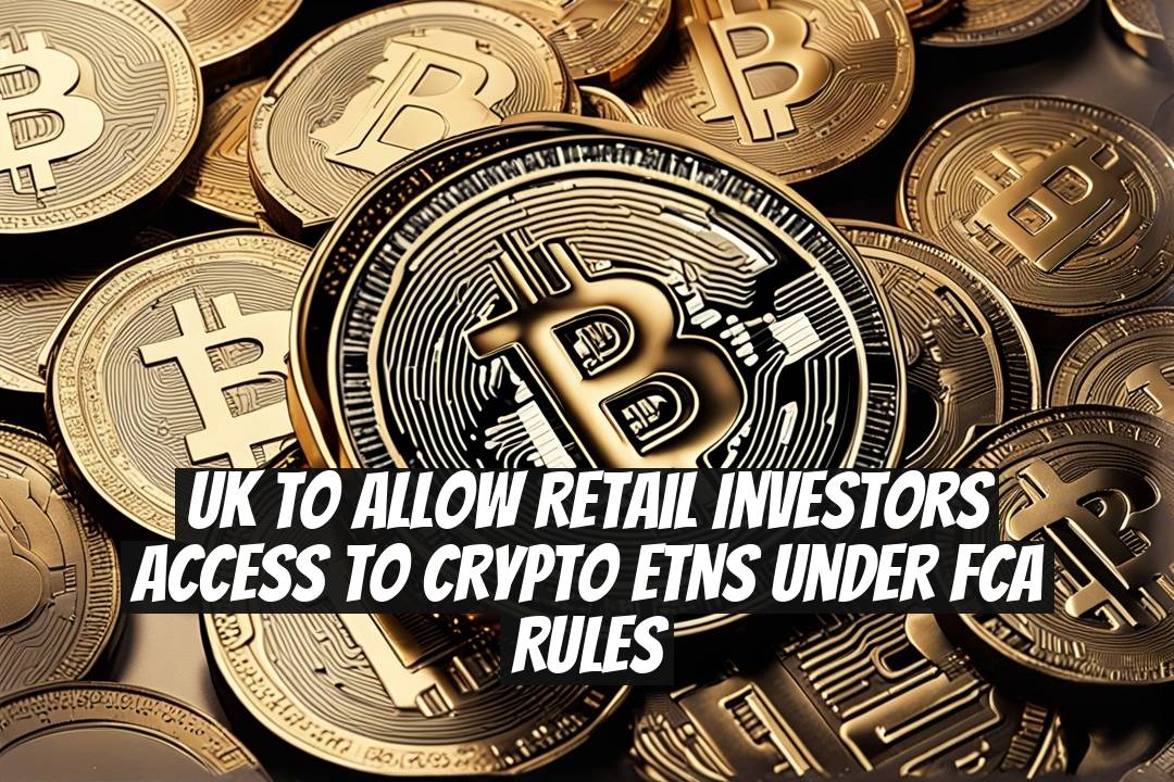 UK to Allow Retail Investors Access to Crypto ETNs Under FCA Rules