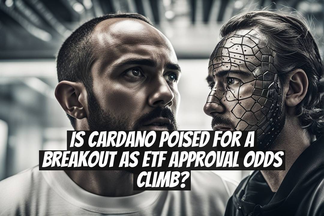 Is Cardano Poised for a Breakout as ETF Approval Odds Climb?